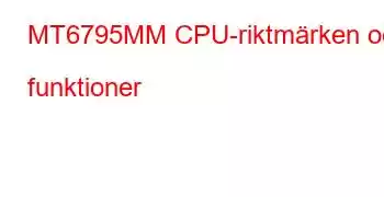 MT6795MM CPU-riktmärken och funktioner