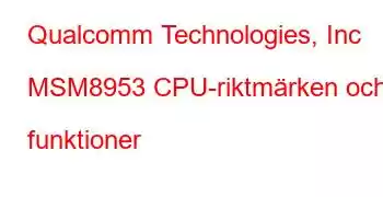 Qualcomm Technologies, Inc MSM8953 CPU-riktmärken och funktioner