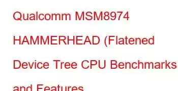 Qualcomm MSM8974 HAMMERHEAD (Flatened Device Tree CPU Benchmarks and Features