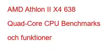 AMD Athlon II X4 638 Quad-Core CPU Benchmarks och funktioner