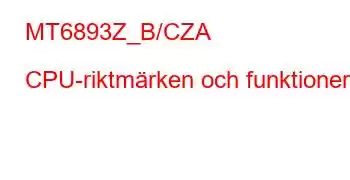 MT6893Z_B/CZA CPU-riktmärken och funktioner