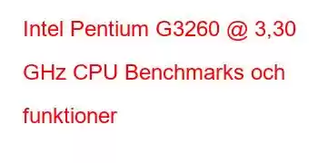 Intel Pentium G3260 @ 3,30 GHz CPU Benchmarks och funktioner