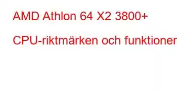 AMD Athlon 64 X2 3800+ CPU-riktmärken och funktioner