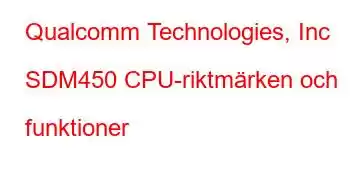 Qualcomm Technologies, Inc SDM450 CPU-riktmärken och funktioner