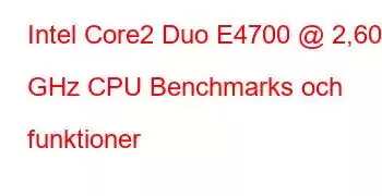 Intel Core2 Duo E4700 @ 2,60 GHz CPU Benchmarks och funktioner