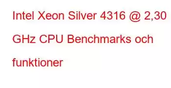 Intel Xeon Silver 4316 @ 2,30 GHz CPU Benchmarks och funktioner