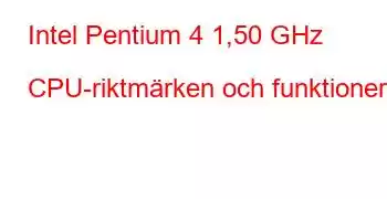 Intel Pentium 4 1,50 GHz CPU-riktmärken och funktioner