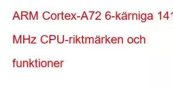 ARM Cortex-A72 6-kärniga 1416 MHz CPU-riktmärken och funktioner