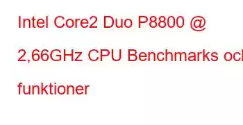 Intel Core2 Duo P8800 @ 2,66GHz CPU Benchmarks och funktioner