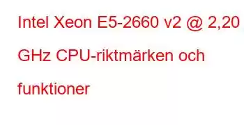 Intel Xeon E5-2660 v2 @ 2,20 GHz CPU-riktmärken och funktioner