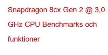 Snapdragon 8cx Gen 2 @ 3,0 GHz CPU Benchmarks och funktioner