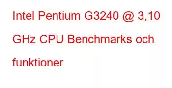 Intel Pentium G3240 @ 3,10 GHz CPU Benchmarks och funktioner