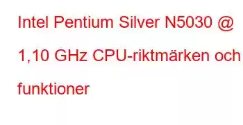 Intel Pentium Silver N5030 @ 1,10 GHz CPU-riktmärken och funktioner