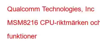 Qualcomm Technologies, Inc MSM8216 CPU-riktmärken och funktioner