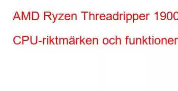 AMD Ryzen Threadripper 1900X CPU-riktmärken och funktioner