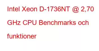 Intel Xeon D-1736NT @ 2,70 GHz CPU Benchmarks och funktioner