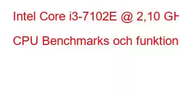 Intel Core i3-7102E @ 2,10 GHz CPU Benchmarks och funktioner