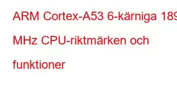 ARM Cortex-A53 6-kärniga 1896 MHz CPU-riktmärken och funktioner