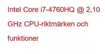 Intel Core i7-4760HQ @ 2,10 GHz CPU-riktmärken och funktioner