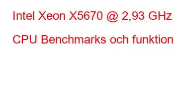 Intel Xeon X5670 @ 2,93 GHz CPU Benchmarks och funktioner