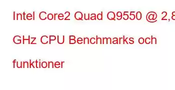 Intel Core2 Quad Q9550 @ 2,83 GHz CPU Benchmarks och funktioner