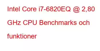 Intel Core i7-6820EQ @ 2,80 GHz CPU Benchmarks och funktioner