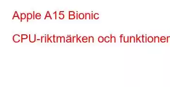 Apple A15 Bionic CPU-riktmärken och funktioner