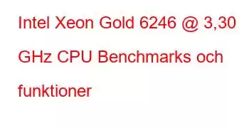 Intel Xeon Gold 6246 @ 3,30 GHz CPU Benchmarks och funktioner