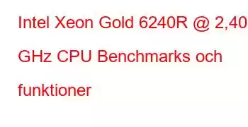 Intel Xeon Gold 6240R @ 2,40 GHz CPU Benchmarks och funktioner