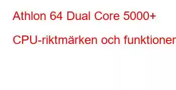 Athlon 64 Dual Core 5000+ CPU-riktmärken och funktioner