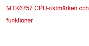 MTK6757 CPU-riktmärken och funktioner