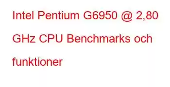 Intel Pentium G6950 @ 2,80 GHz CPU Benchmarks och funktioner