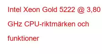 Intel Xeon Gold 5222 @ 3,80 GHz CPU-riktmärken och funktioner