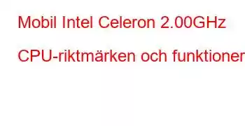 Mobil Intel Celeron 2.00GHz CPU-riktmärken och funktioner