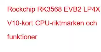 Rockchip RK3568 EVB2 LP4X V10-kort CPU-riktmärken och funktioner