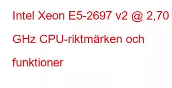 Intel Xeon E5-2697 v2 @ 2,70 GHz CPU-riktmärken och funktioner