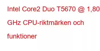 Intel Core2 Duo T5670 @ 1,80 GHz CPU-riktmärken och funktioner