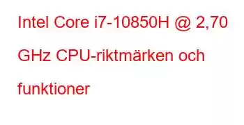 Intel Core i7-10850H @ 2,70 GHz CPU-riktmärken och funktioner