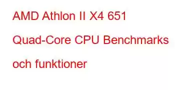 AMD Athlon II X4 651 Quad-Core CPU Benchmarks och funktioner