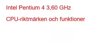 Intel Pentium 4 3,60 GHz CPU-riktmärken och funktioner