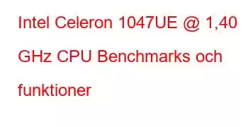 Intel Celeron 1047UE @ 1,40 GHz CPU Benchmarks och funktioner