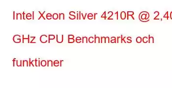 Intel Xeon Silver 4210R @ 2,40 GHz CPU Benchmarks och funktioner