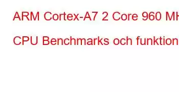 ARM Cortex-A7 2 Core 960 MHz CPU Benchmarks och funktioner