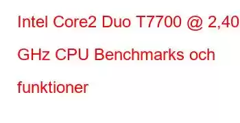 Intel Core2 Duo T7700 @ 2,40 GHz CPU Benchmarks och funktioner