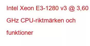 Intel Xeon E3-1280 v3 @ 3,60 GHz CPU-riktmärken och funktioner