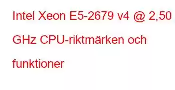 Intel Xeon E5-2679 v4 @ 2,50 GHz CPU-riktmärken och funktioner