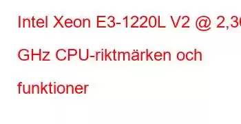 Intel Xeon E3-1220L V2 @ 2,30 GHz CPU-riktmärken och funktioner