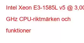 Intel Xeon E3-1585L v5 @ 3,00 GHz CPU-riktmärken och funktioner