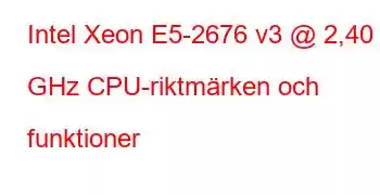 Intel Xeon E5-2676 v3 @ 2,40 GHz CPU-riktmärken och funktioner