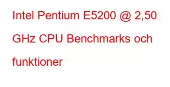 Intel Pentium E5200 @ 2,50 GHz CPU Benchmarks och funktioner